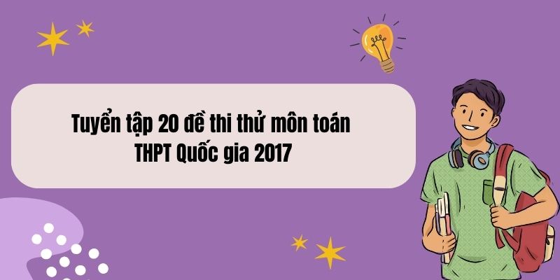 Tuyển tập 20 đề thi thử môn toán THPT Quốc gia 2017